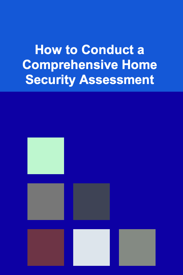 How to Conduct a Comprehensive Home Security Assessment