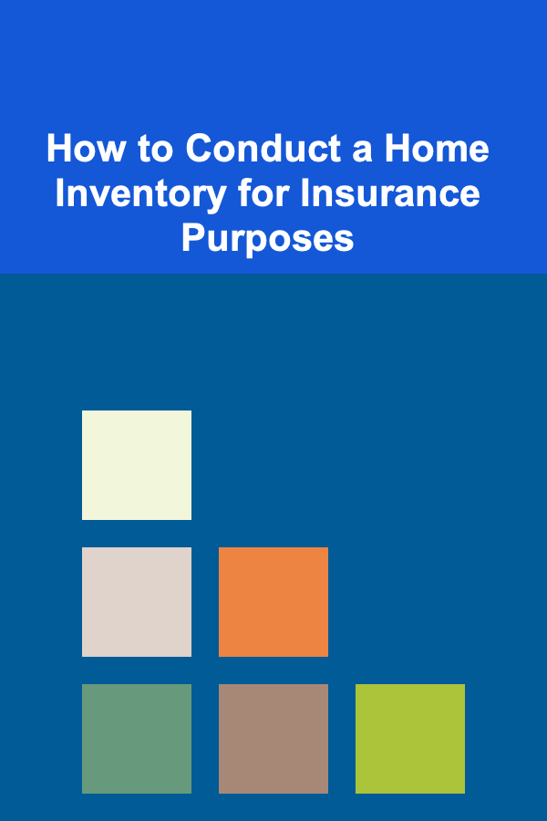 How to Conduct a Home Inventory for Insurance Purposes