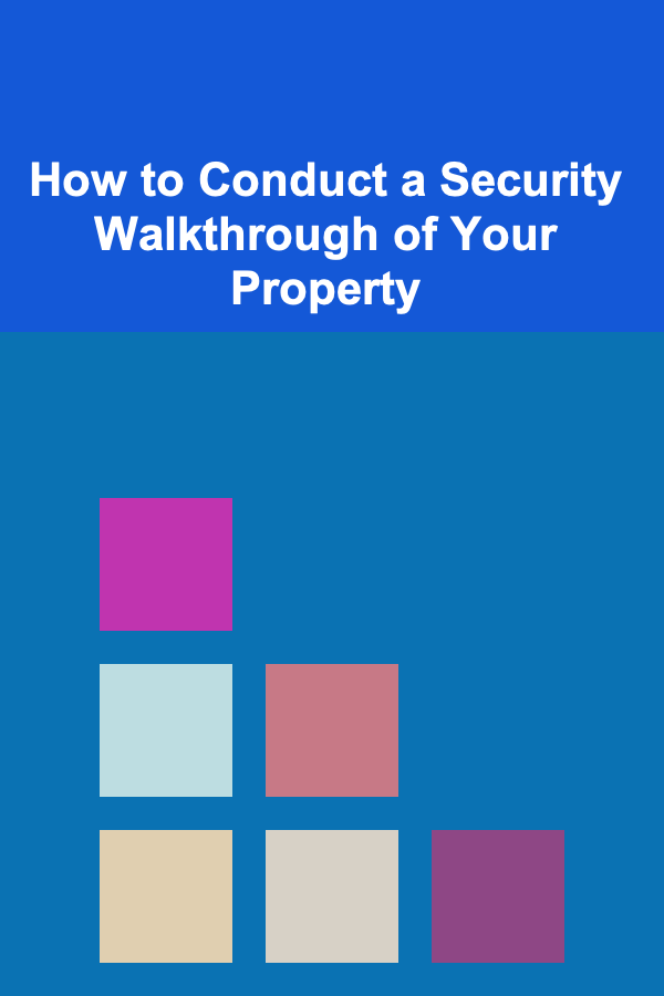 How to Conduct a Security Walkthrough of Your Property