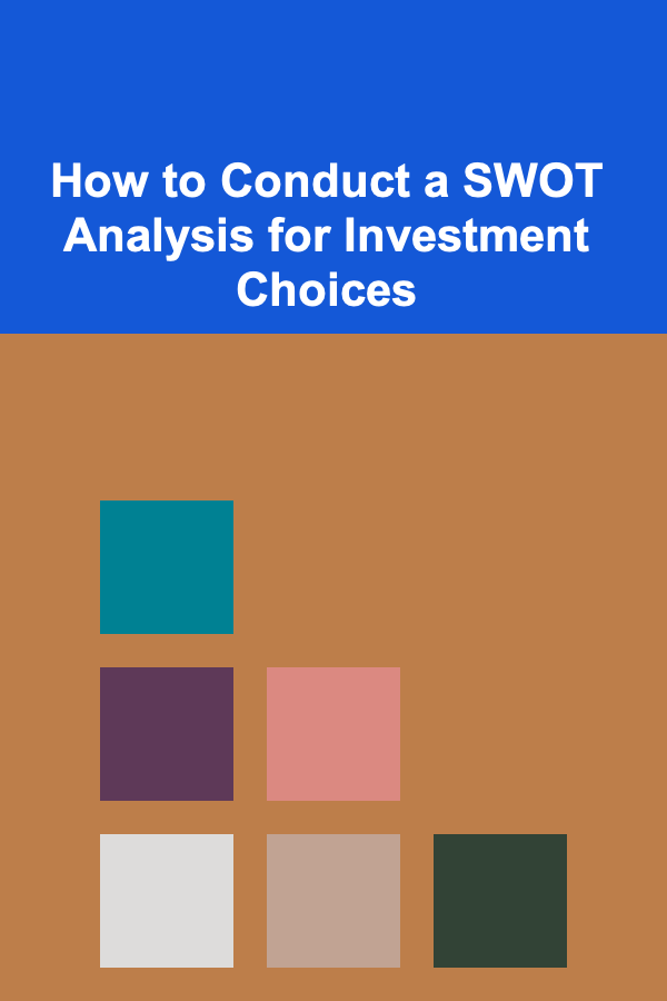 How to Conduct a SWOT Analysis for Investment Choices