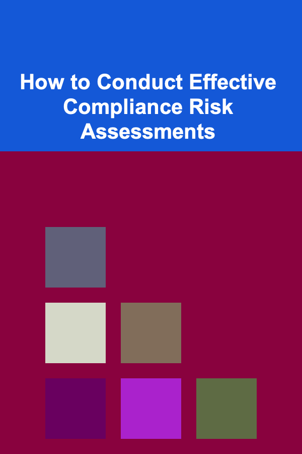 How to Conduct Effective Compliance Risk Assessments