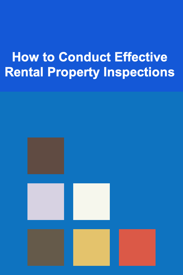 How to Conduct Effective Rental Property Inspections