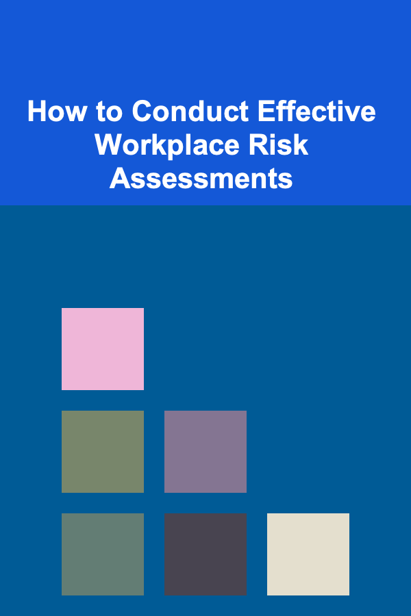 How to Conduct Effective Workplace Risk Assessments