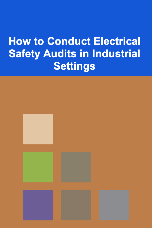 How to Conduct Electrical Safety Audits in Industrial Settings