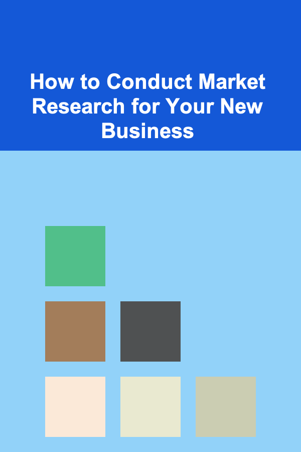How to Conduct Market Research for Your New Business