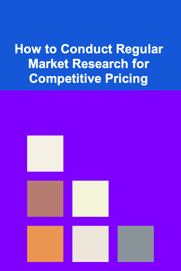 How to Conduct Regular Market Research for Competitive Pricing