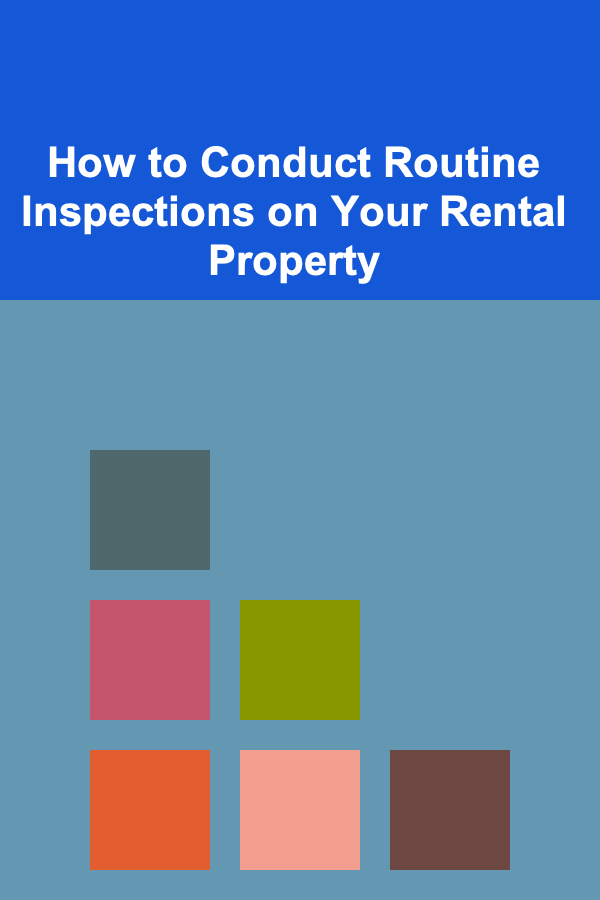 How to Conduct Routine Inspections on Your Rental Property