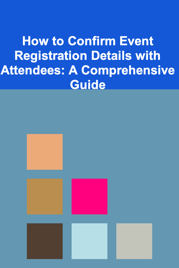 How to Confirm Event Registration Details with Attendees: A Comprehensive Guide
