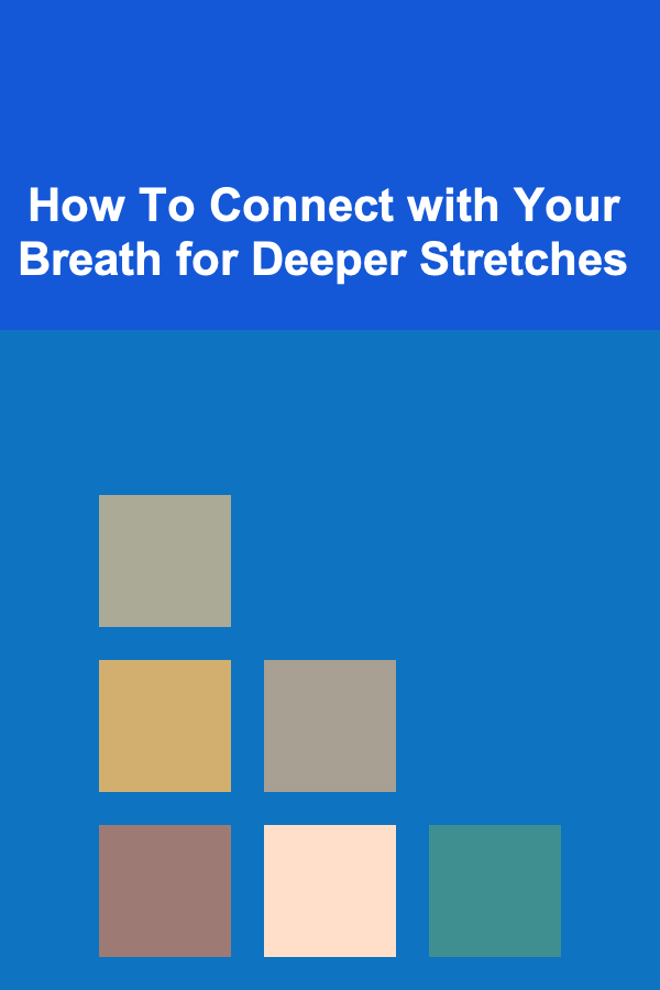How To Connect with Your Breath for Deeper Stretches