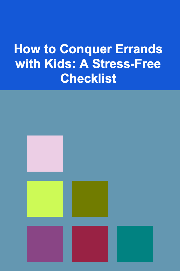 How to Conquer Errands with Kids: A Stress-Free Checklist