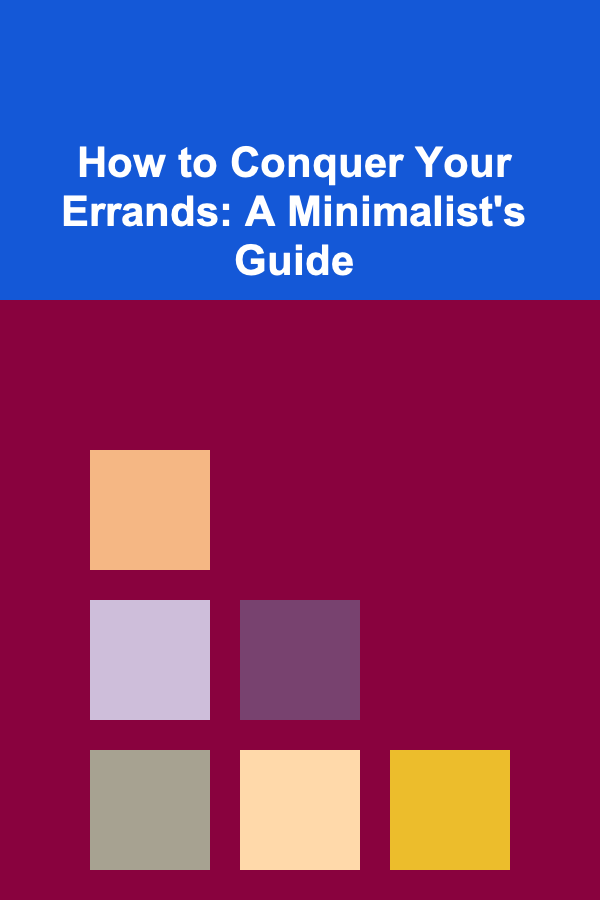 How to Conquer Your Errands: A Minimalist's Guide