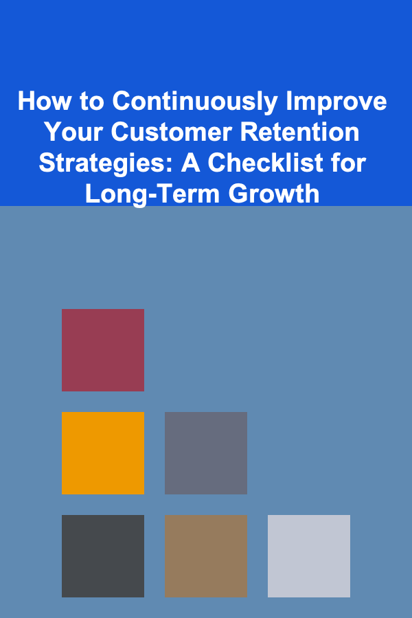 How to Continuously Improve Your Customer Retention Strategies: A Checklist for Long-Term Growth