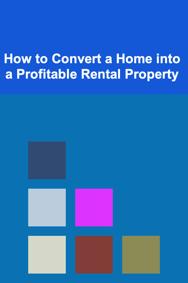 How to Convert a Home into a Profitable Rental Property