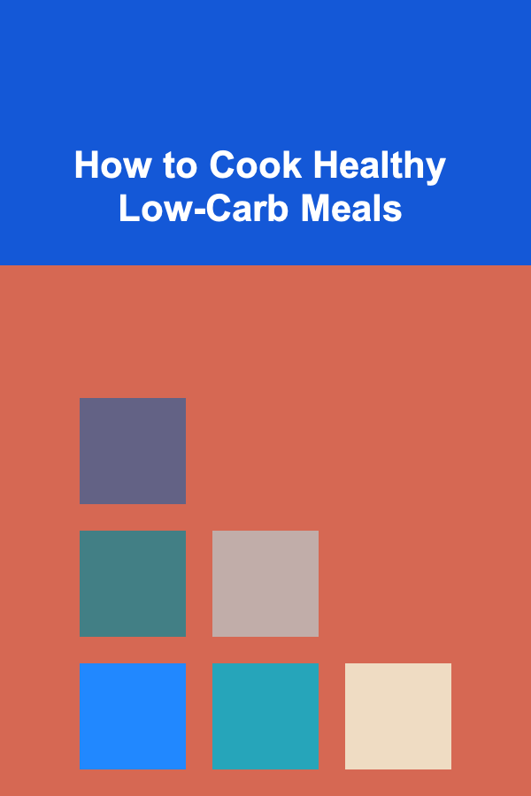 How to Cook Healthy Low-Carb Meals