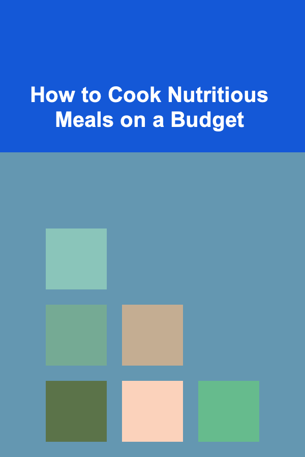 How to Cook Nutritious Meals on a Budget
