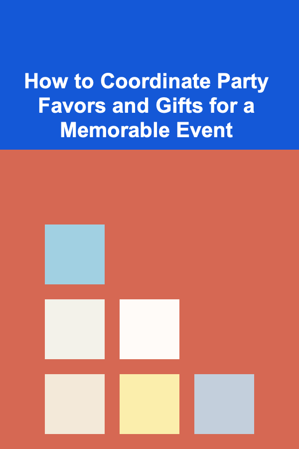 How to Coordinate Party Favors and Gifts for a Memorable Event