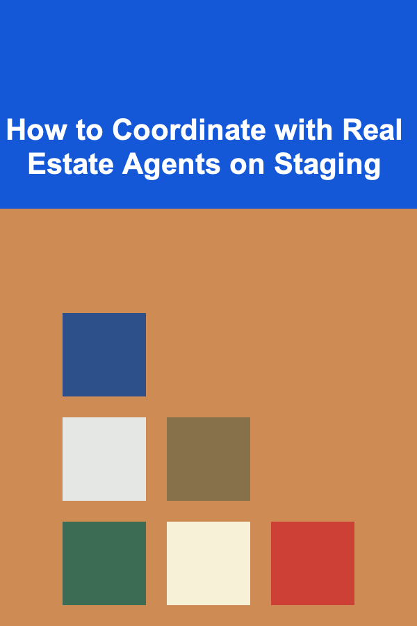 How to Coordinate with Real Estate Agents on Staging