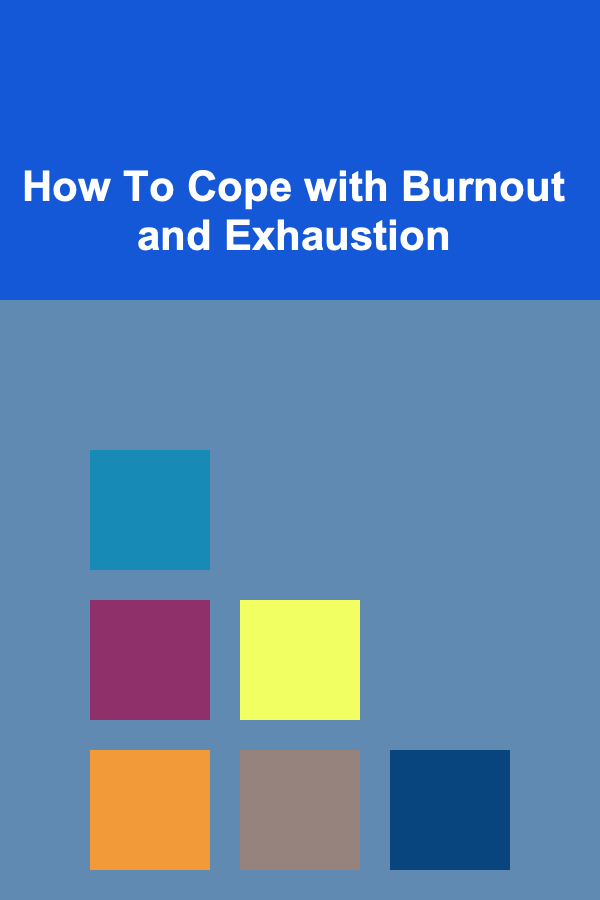 How To Cope with Burnout and Exhaustion