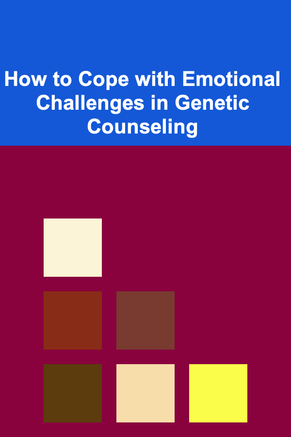 How to Cope with Emotional Challenges in Genetic Counseling
