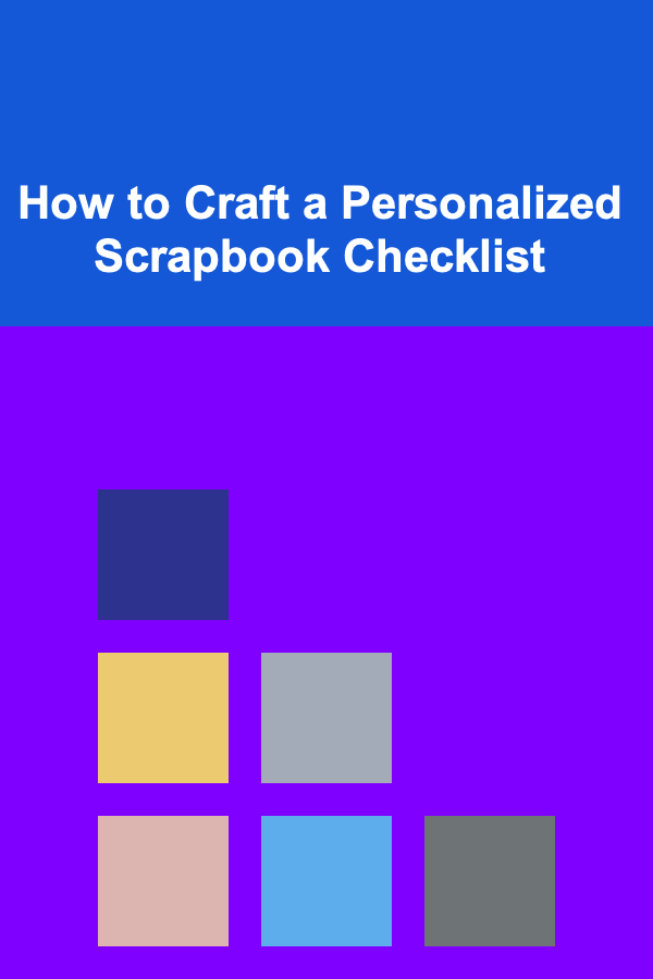 How to Craft a Personalized Scrapbook Checklist