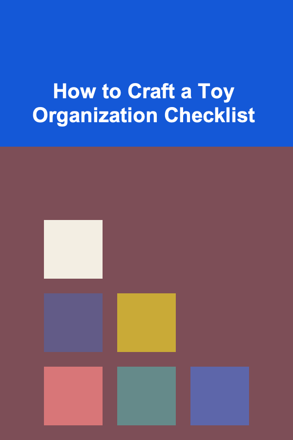 How to Craft a Toy Organization Checklist