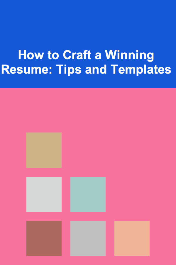 How to Craft a Winning Resume: Tips and Templates