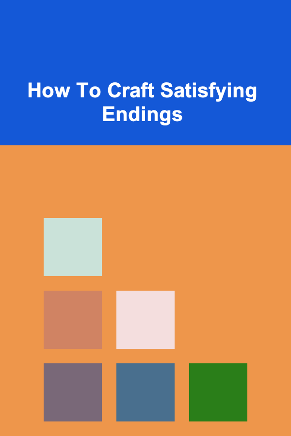 How To Craft Satisfying Endings