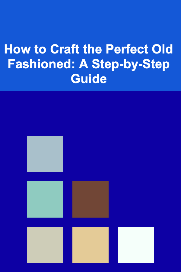 How to Craft the Perfect Old Fashioned: A Step-by-Step Guide