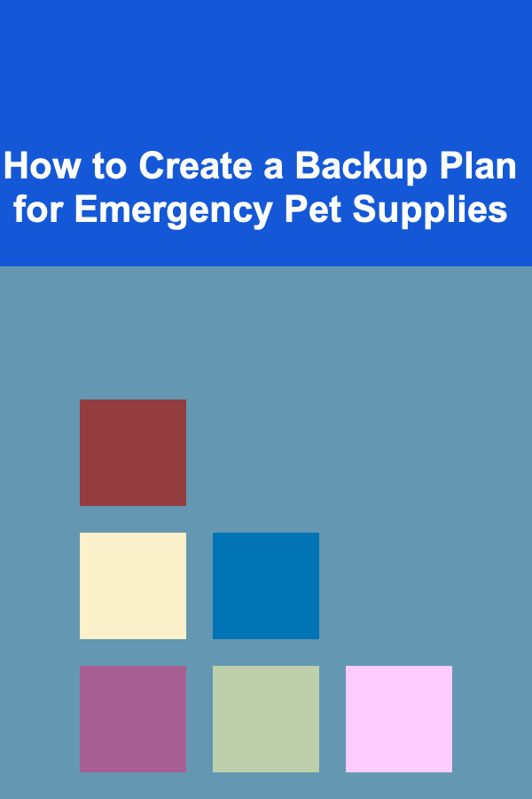 How to Create a Backup Plan for Emergency Pet Supplies