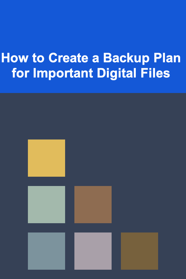 How to Create a Backup Plan for Important Digital Files
