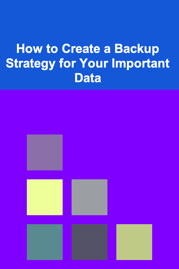 How to Create a Backup Strategy for Your Important Data