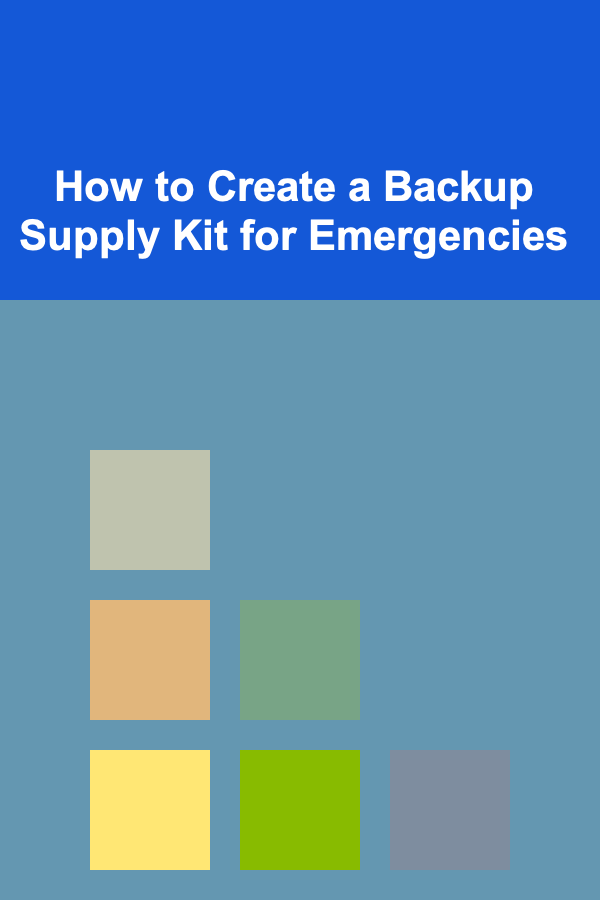 How to Create a Backup Supply Kit for Emergencies