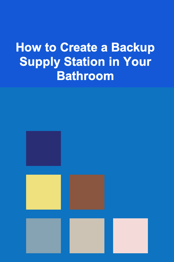 How to Create a Backup Supply Station in Your Bathroom