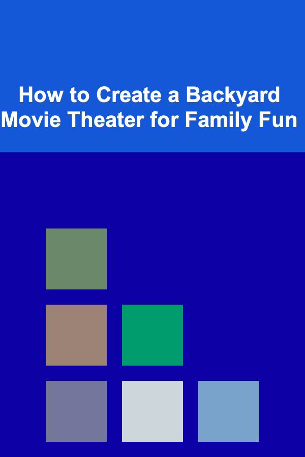 How to Create a Backyard Movie Theater for Family Fun