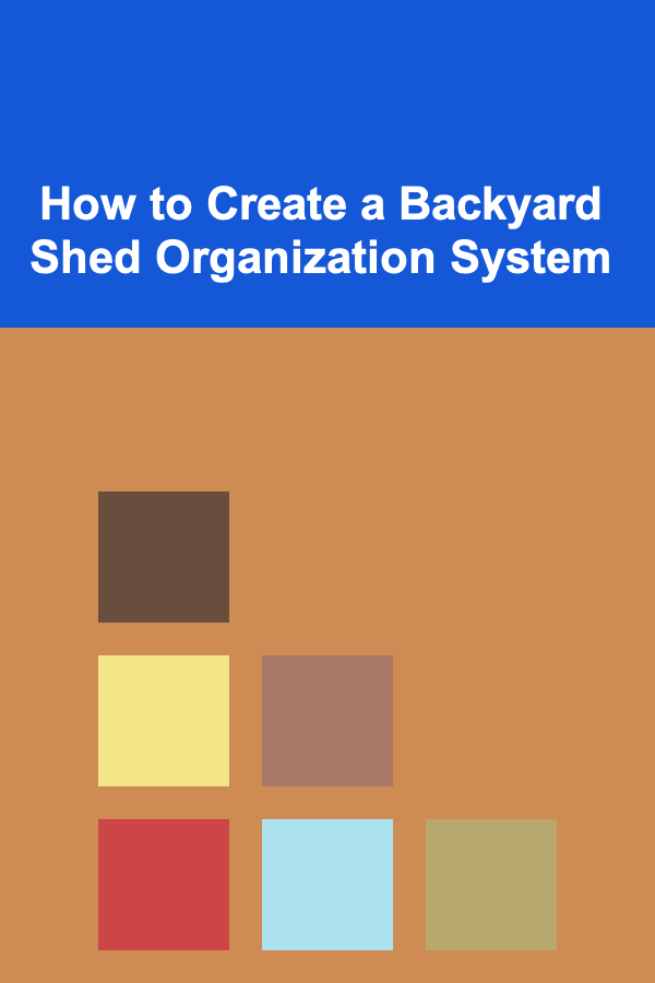 How to Create a Backyard Shed Organization System