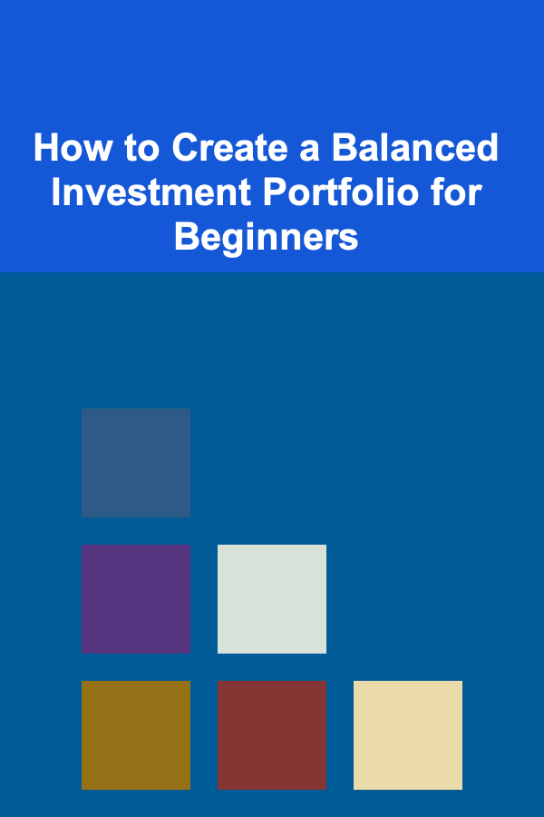 How to Create a Balanced Investment Portfolio for Beginners