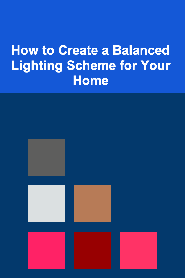 How to Create a Balanced Lighting Scheme for Your Home
