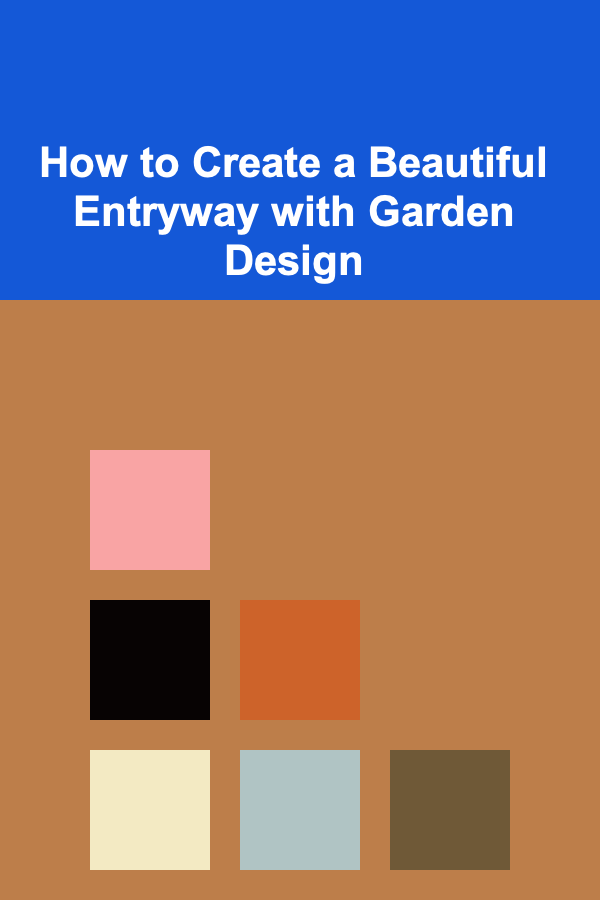 How to Create a Beautiful Entryway with Garden Design