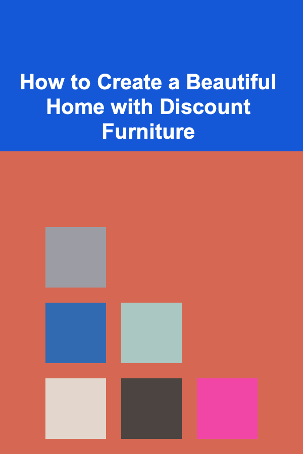 How to Create a Beautiful Home with Discount Furniture