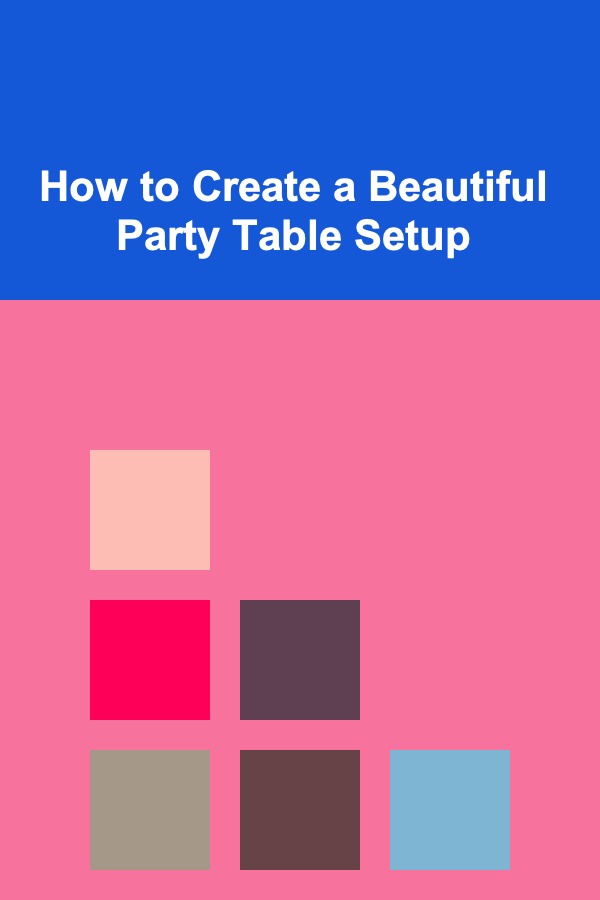 How to Create a Beautiful Party Table Setup