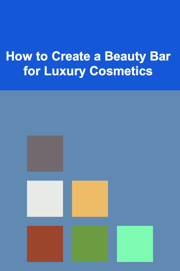 How to Create a Beauty Bar for Luxury Cosmetics