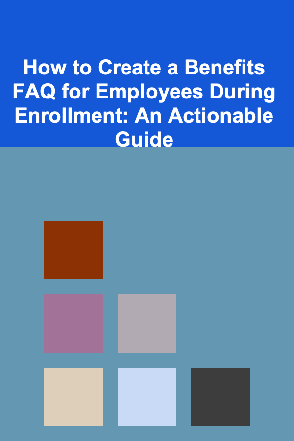How to Create a Benefits FAQ for Employees During Enrollment: An Actionable Guide