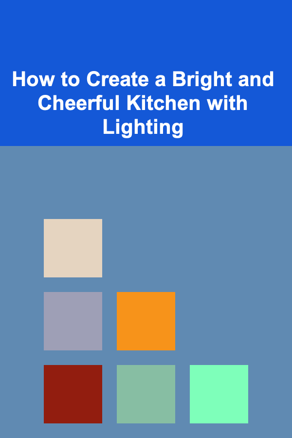 How to Create a Bright and Cheerful Kitchen with Lighting