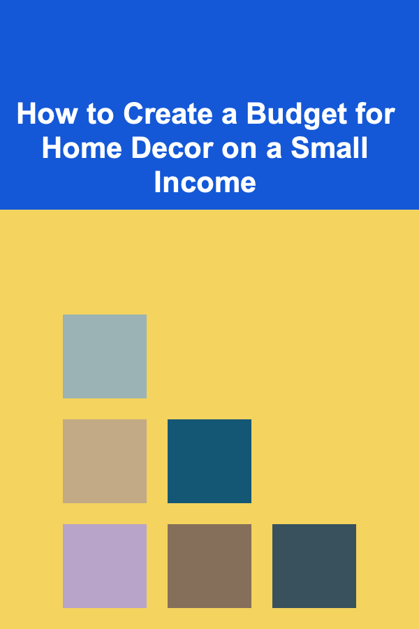 How to Create a Budget for Home Decor on a Small Income