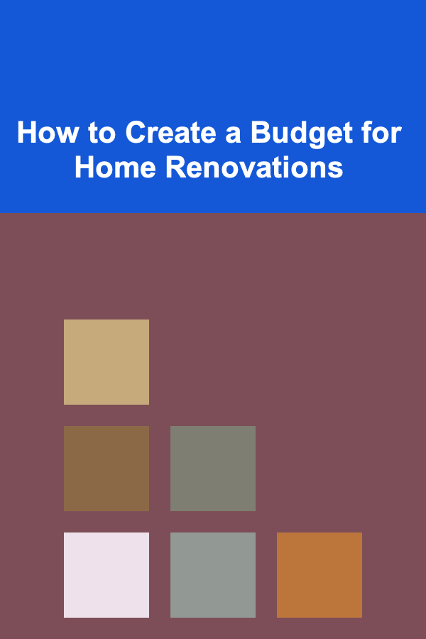 How to Create a Budget for Home Renovations