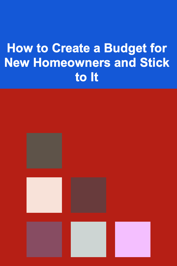 How to Create a Budget for New Homeowners and Stick to It