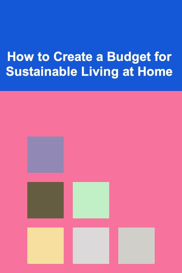 How to Create a Budget for Sustainable Living at Home