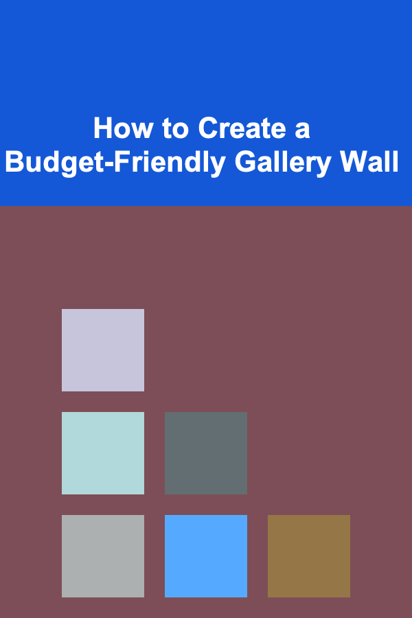 How to Create a Budget-Friendly Gallery Wall