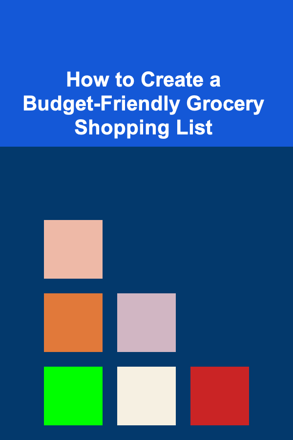 How to Create a Budget-Friendly Grocery Shopping List