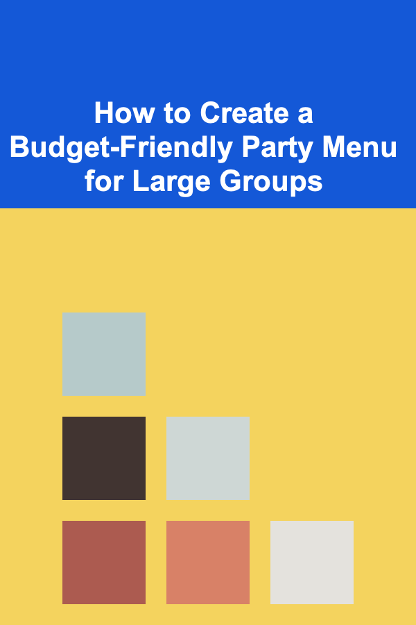 How to Create a Budget-Friendly Party Menu for Large Groups